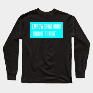 Empowering mind bright future Long Sleeve T-Shirt